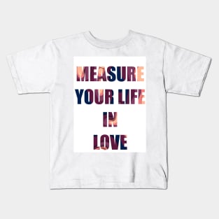 measure your life in love-rent Kids T-Shirt